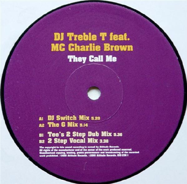 They Call Me by DJ Treble T Feat. MC Charlie Brown - 12", UK. 2001. Electronic/UK Garage Very Good Plus (VG+) Very Good Plus (VG+) - vinyl For Sale in Nottingham. - 2